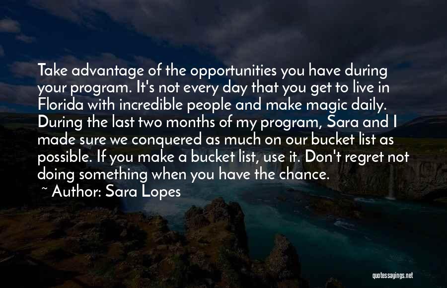 Sara Lopes Quotes: Take Advantage Of The Opportunities You Have During Your Program. It's Not Every Day That You Get To Live In