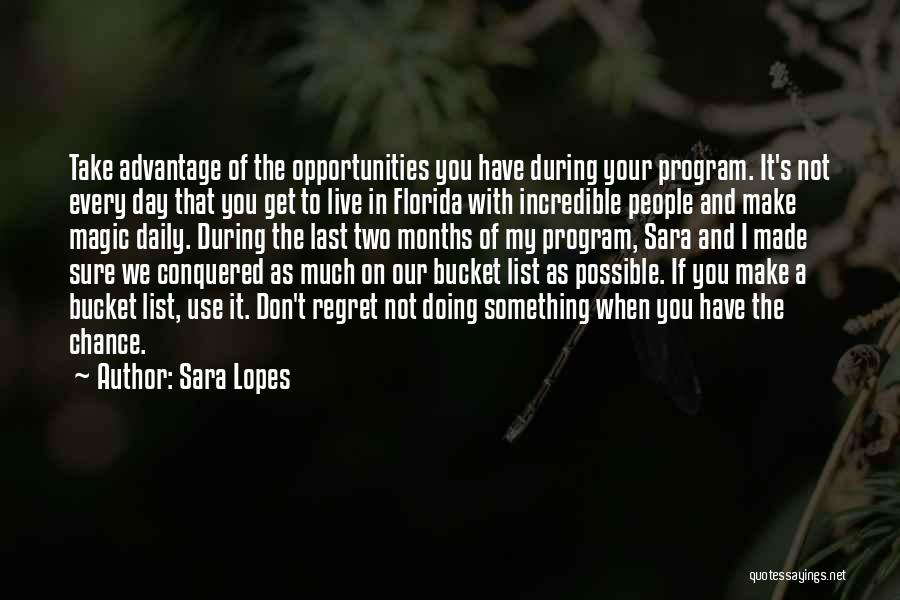 Sara Lopes Quotes: Take Advantage Of The Opportunities You Have During Your Program. It's Not Every Day That You Get To Live In