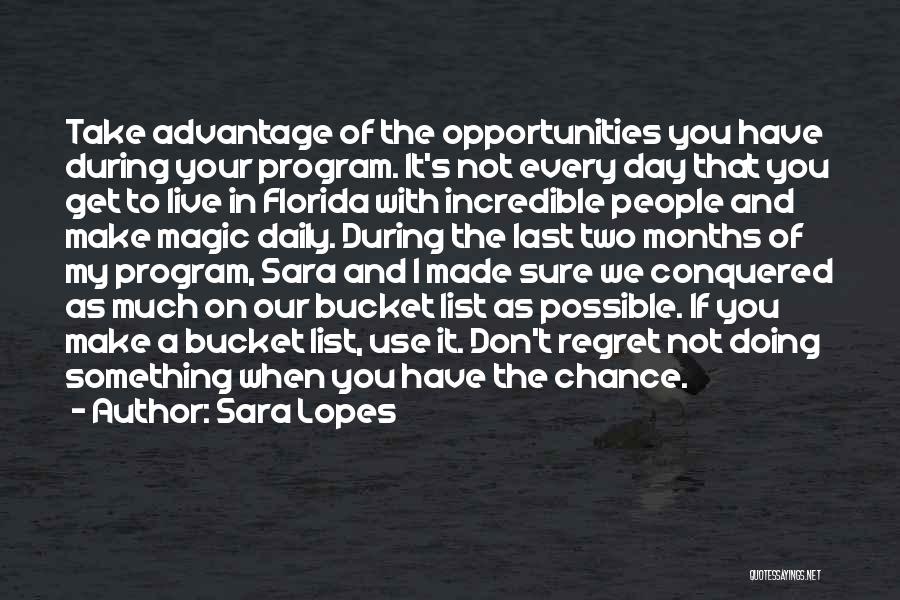 Sara Lopes Quotes: Take Advantage Of The Opportunities You Have During Your Program. It's Not Every Day That You Get To Live In