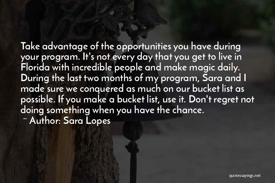 Sara Lopes Quotes: Take Advantage Of The Opportunities You Have During Your Program. It's Not Every Day That You Get To Live In