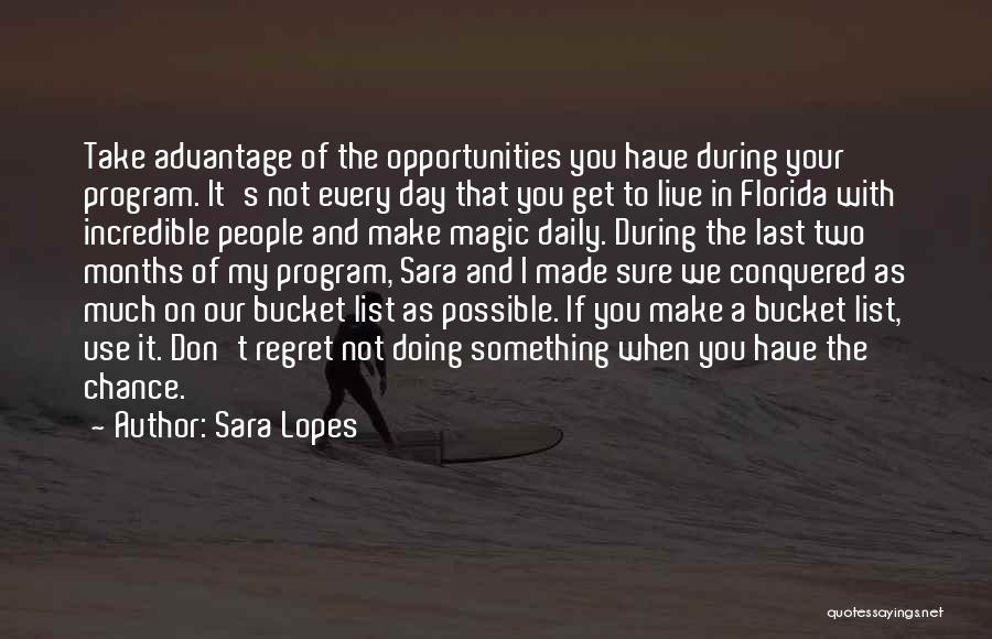 Sara Lopes Quotes: Take Advantage Of The Opportunities You Have During Your Program. It's Not Every Day That You Get To Live In