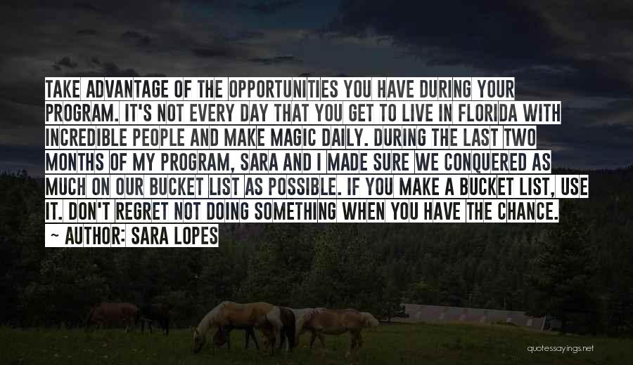 Sara Lopes Quotes: Take Advantage Of The Opportunities You Have During Your Program. It's Not Every Day That You Get To Live In