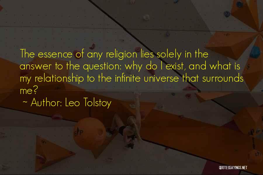 Leo Tolstoy Quotes: The Essence Of Any Religion Lies Solely In The Answer To The Question: Why Do I Exist, And What Is