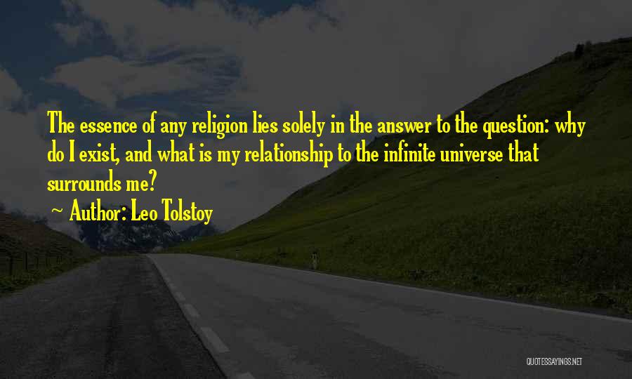 Leo Tolstoy Quotes: The Essence Of Any Religion Lies Solely In The Answer To The Question: Why Do I Exist, And What Is