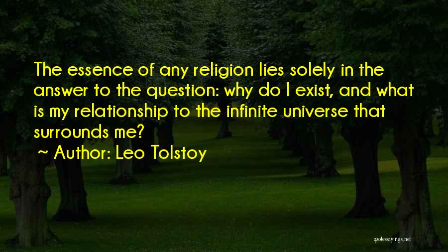 Leo Tolstoy Quotes: The Essence Of Any Religion Lies Solely In The Answer To The Question: Why Do I Exist, And What Is