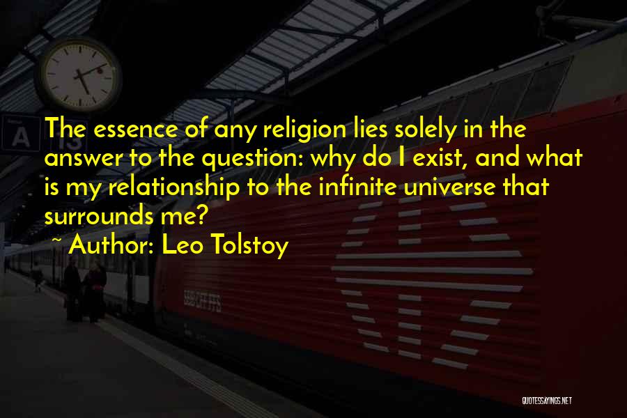 Leo Tolstoy Quotes: The Essence Of Any Religion Lies Solely In The Answer To The Question: Why Do I Exist, And What Is