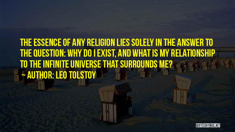 Leo Tolstoy Quotes: The Essence Of Any Religion Lies Solely In The Answer To The Question: Why Do I Exist, And What Is
