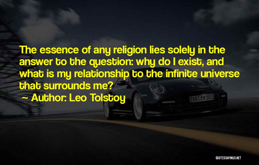 Leo Tolstoy Quotes: The Essence Of Any Religion Lies Solely In The Answer To The Question: Why Do I Exist, And What Is