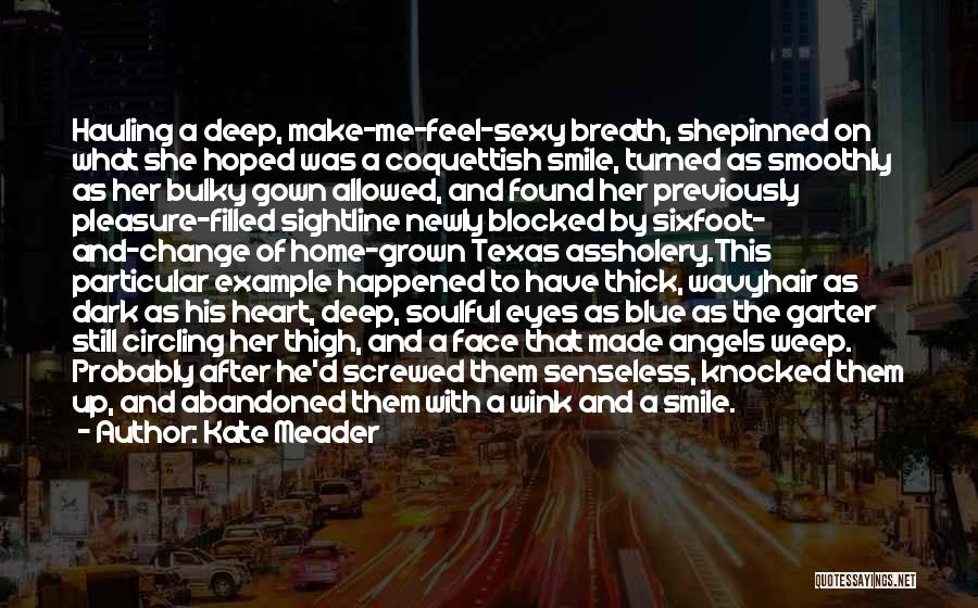 Kate Meader Quotes: Hauling A Deep, Make-me-feel-sexy Breath, Shepinned On What She Hoped Was A Coquettish Smile, Turned As Smoothly As Her Bulky