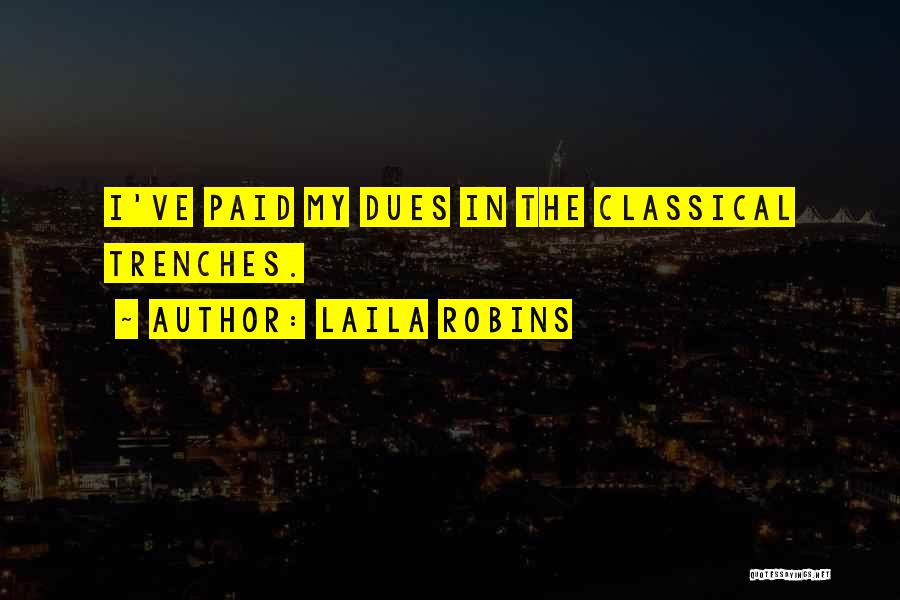 Laila Robins Quotes: I've Paid My Dues In The Classical Trenches.