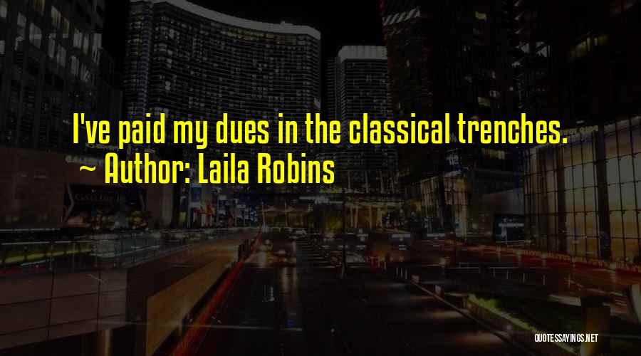 Laila Robins Quotes: I've Paid My Dues In The Classical Trenches.