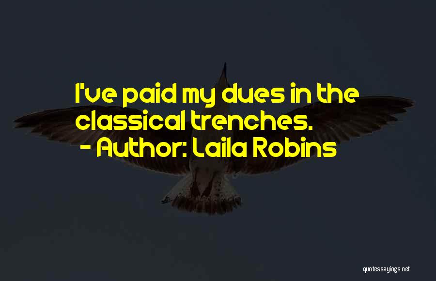 Laila Robins Quotes: I've Paid My Dues In The Classical Trenches.