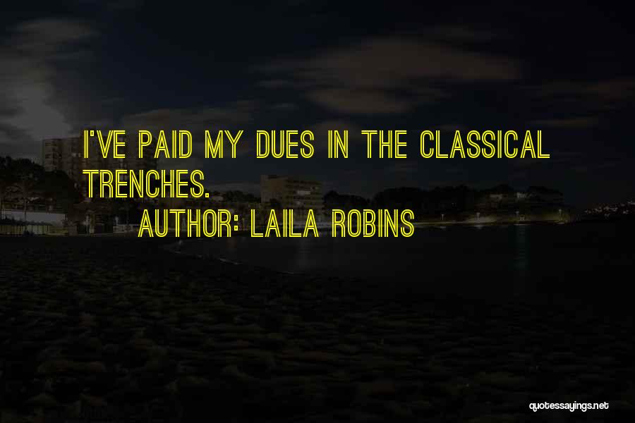 Laila Robins Quotes: I've Paid My Dues In The Classical Trenches.