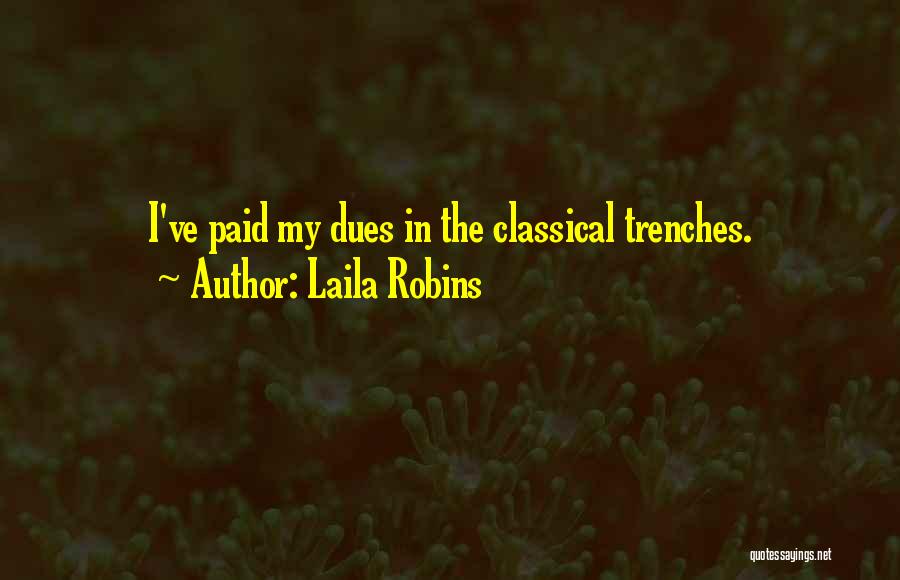 Laila Robins Quotes: I've Paid My Dues In The Classical Trenches.