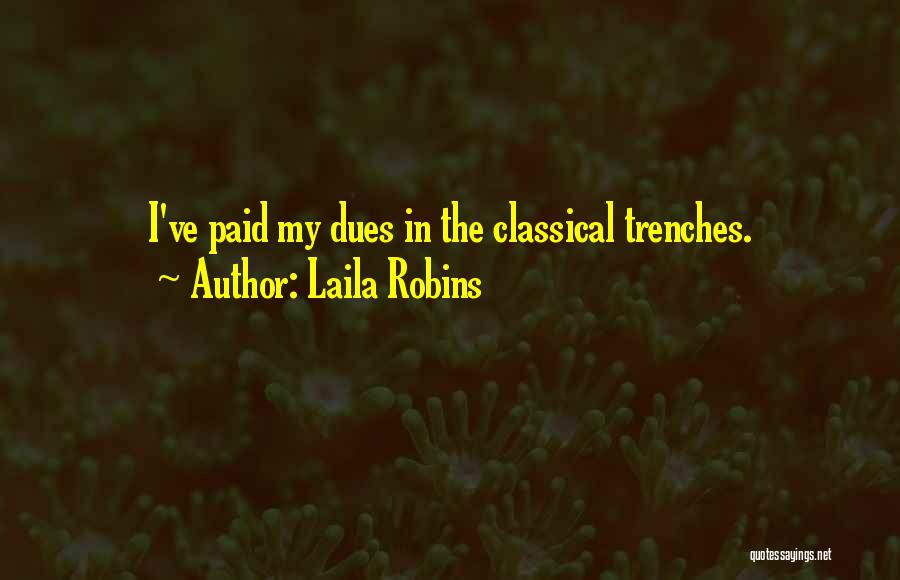 Laila Robins Quotes: I've Paid My Dues In The Classical Trenches.