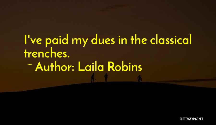 Laila Robins Quotes: I've Paid My Dues In The Classical Trenches.