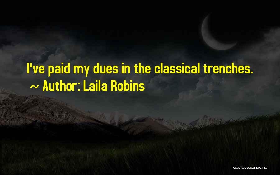 Laila Robins Quotes: I've Paid My Dues In The Classical Trenches.