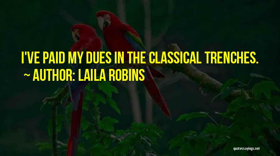 Laila Robins Quotes: I've Paid My Dues In The Classical Trenches.