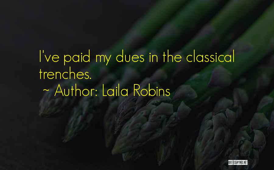 Laila Robins Quotes: I've Paid My Dues In The Classical Trenches.