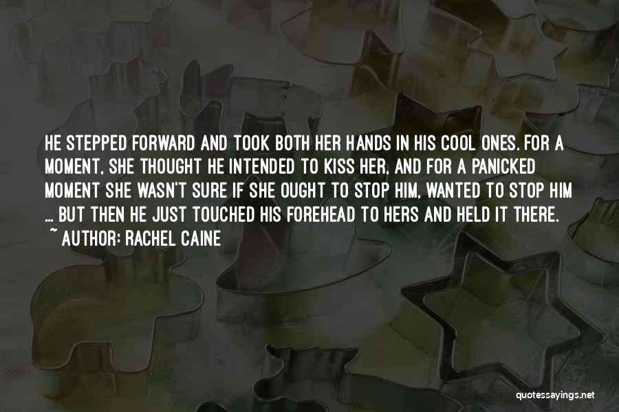 Rachel Caine Quotes: He Stepped Forward And Took Both Her Hands In His Cool Ones. For A Moment, She Thought He Intended To