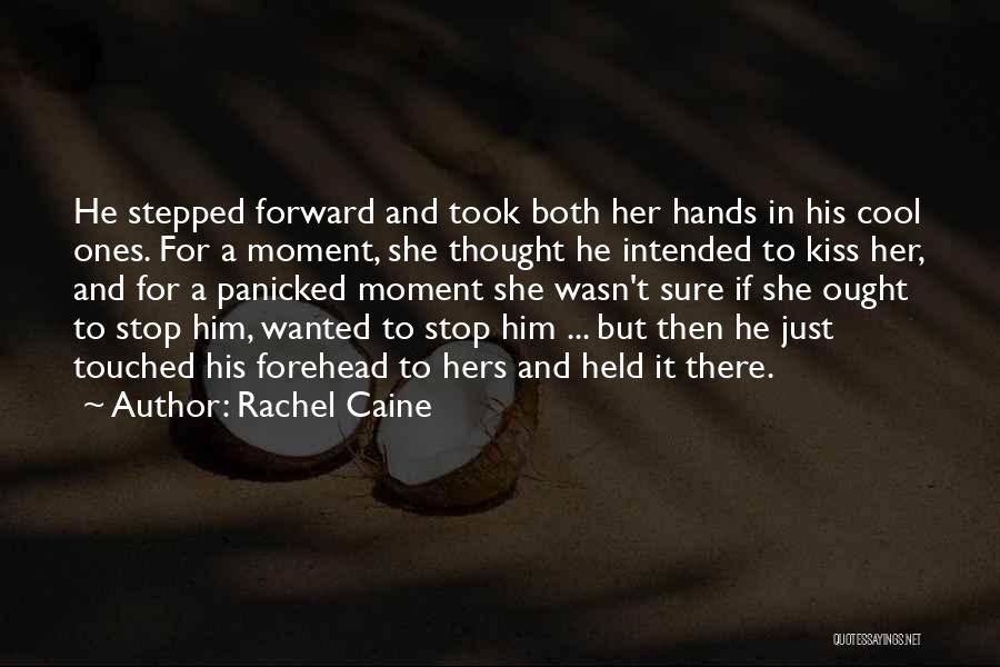 Rachel Caine Quotes: He Stepped Forward And Took Both Her Hands In His Cool Ones. For A Moment, She Thought He Intended To