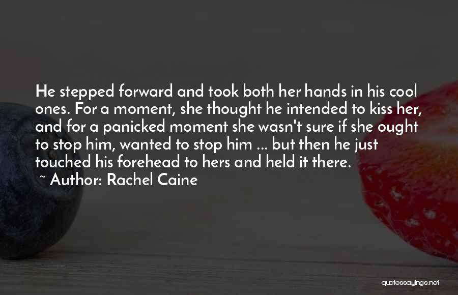 Rachel Caine Quotes: He Stepped Forward And Took Both Her Hands In His Cool Ones. For A Moment, She Thought He Intended To