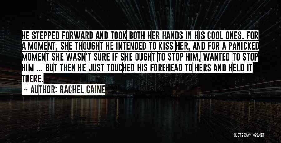 Rachel Caine Quotes: He Stepped Forward And Took Both Her Hands In His Cool Ones. For A Moment, She Thought He Intended To