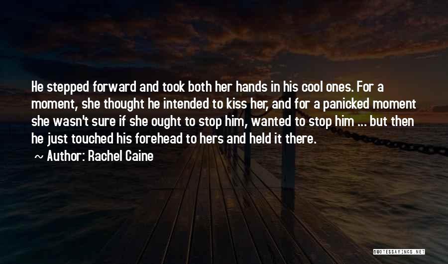 Rachel Caine Quotes: He Stepped Forward And Took Both Her Hands In His Cool Ones. For A Moment, She Thought He Intended To