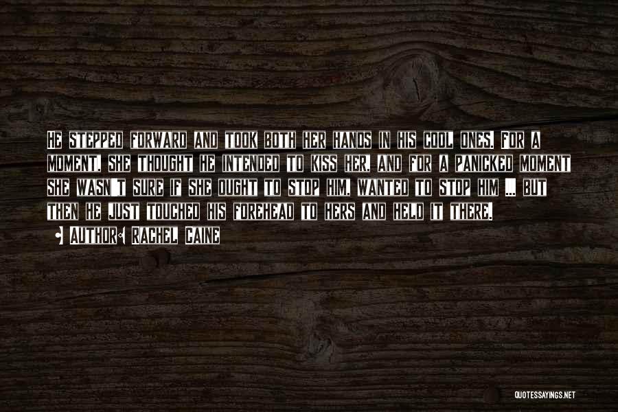 Rachel Caine Quotes: He Stepped Forward And Took Both Her Hands In His Cool Ones. For A Moment, She Thought He Intended To