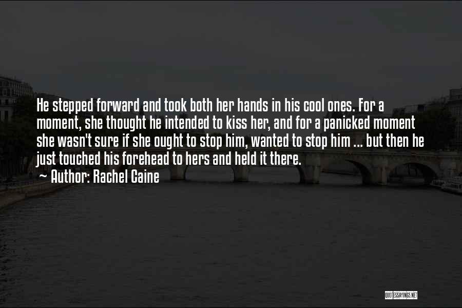 Rachel Caine Quotes: He Stepped Forward And Took Both Her Hands In His Cool Ones. For A Moment, She Thought He Intended To