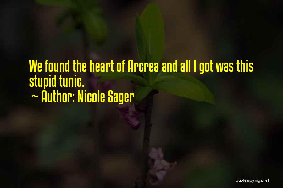 Nicole Sager Quotes: We Found The Heart Of Arcrea And All I Got Was This Stupid Tunic.