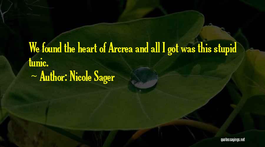 Nicole Sager Quotes: We Found The Heart Of Arcrea And All I Got Was This Stupid Tunic.