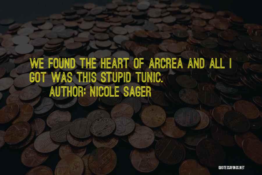 Nicole Sager Quotes: We Found The Heart Of Arcrea And All I Got Was This Stupid Tunic.