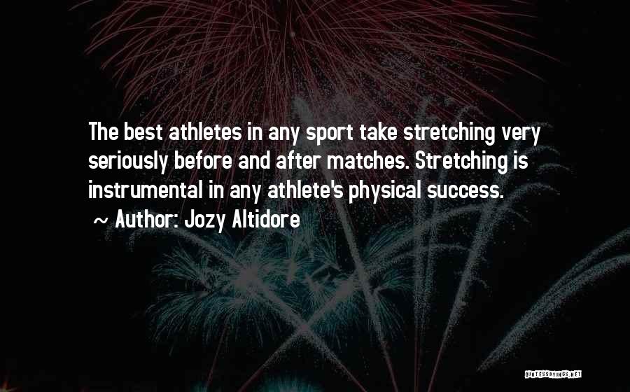 Jozy Altidore Quotes: The Best Athletes In Any Sport Take Stretching Very Seriously Before And After Matches. Stretching Is Instrumental In Any Athlete's