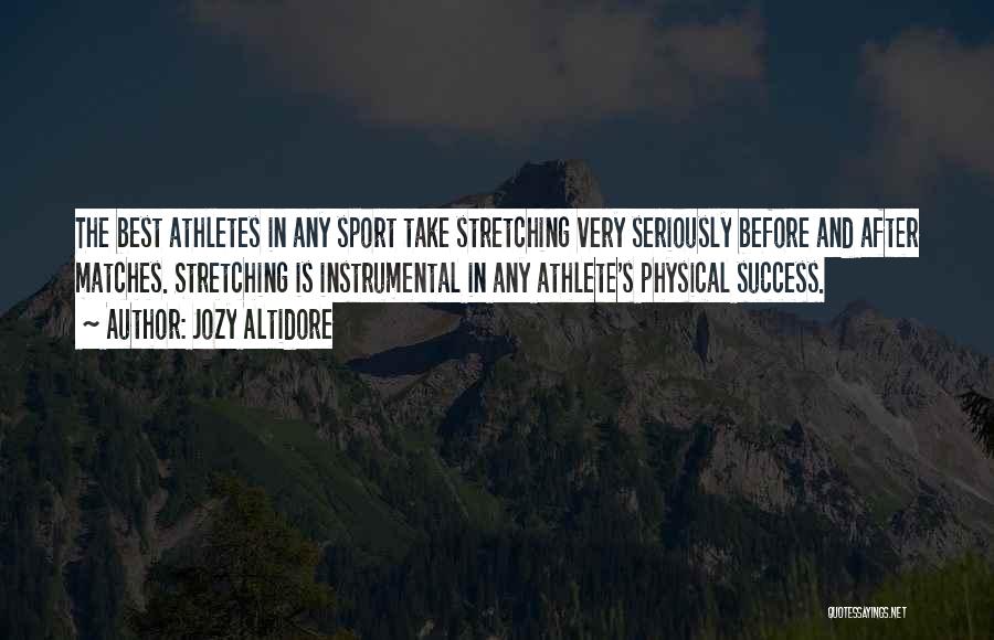 Jozy Altidore Quotes: The Best Athletes In Any Sport Take Stretching Very Seriously Before And After Matches. Stretching Is Instrumental In Any Athlete's