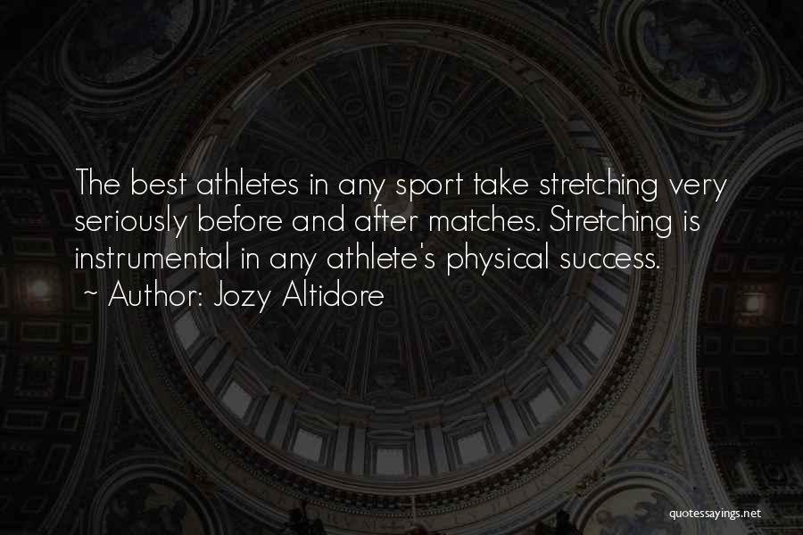 Jozy Altidore Quotes: The Best Athletes In Any Sport Take Stretching Very Seriously Before And After Matches. Stretching Is Instrumental In Any Athlete's