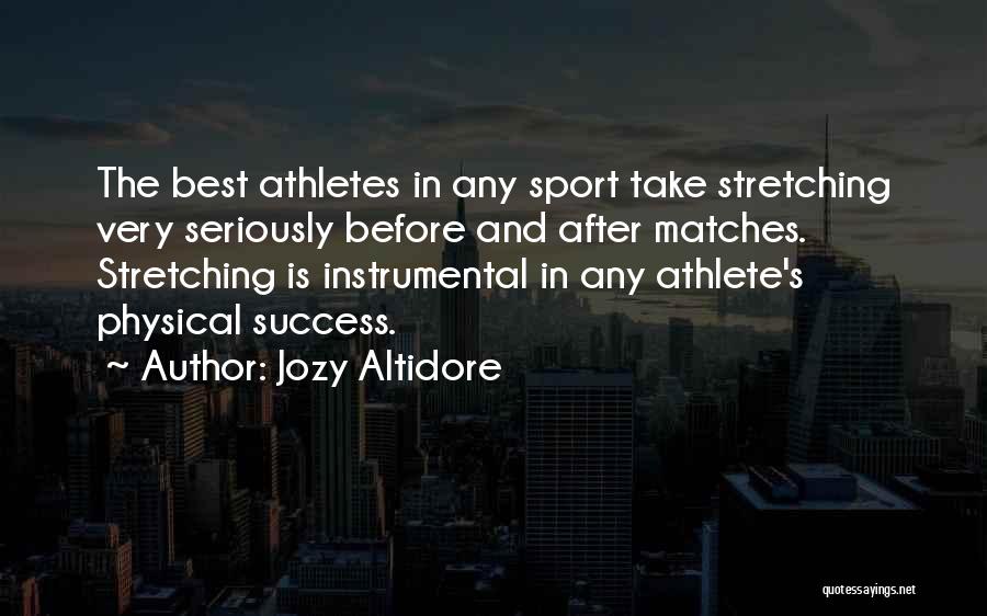 Jozy Altidore Quotes: The Best Athletes In Any Sport Take Stretching Very Seriously Before And After Matches. Stretching Is Instrumental In Any Athlete's