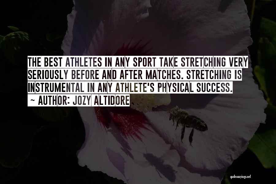 Jozy Altidore Quotes: The Best Athletes In Any Sport Take Stretching Very Seriously Before And After Matches. Stretching Is Instrumental In Any Athlete's