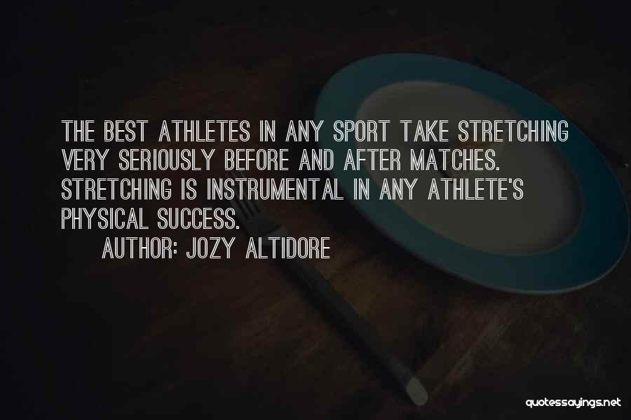 Jozy Altidore Quotes: The Best Athletes In Any Sport Take Stretching Very Seriously Before And After Matches. Stretching Is Instrumental In Any Athlete's