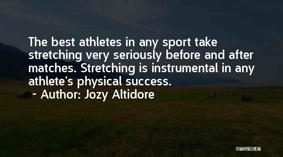 Jozy Altidore Quotes: The Best Athletes In Any Sport Take Stretching Very Seriously Before And After Matches. Stretching Is Instrumental In Any Athlete's