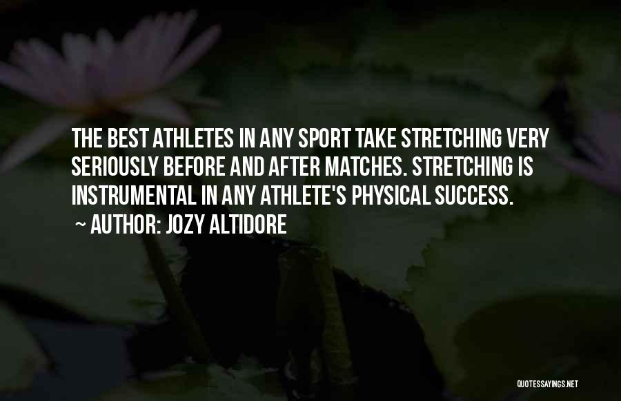 Jozy Altidore Quotes: The Best Athletes In Any Sport Take Stretching Very Seriously Before And After Matches. Stretching Is Instrumental In Any Athlete's