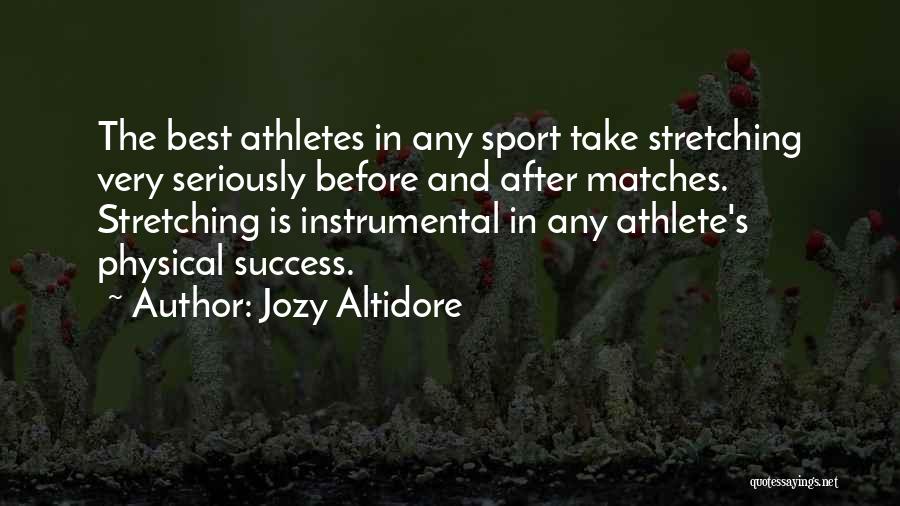 Jozy Altidore Quotes: The Best Athletes In Any Sport Take Stretching Very Seriously Before And After Matches. Stretching Is Instrumental In Any Athlete's