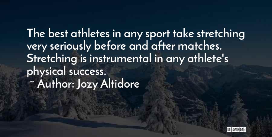 Jozy Altidore Quotes: The Best Athletes In Any Sport Take Stretching Very Seriously Before And After Matches. Stretching Is Instrumental In Any Athlete's