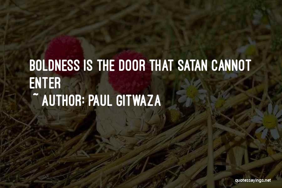 Paul Gitwaza Quotes: Boldness Is The Door That Satan Cannot Enter