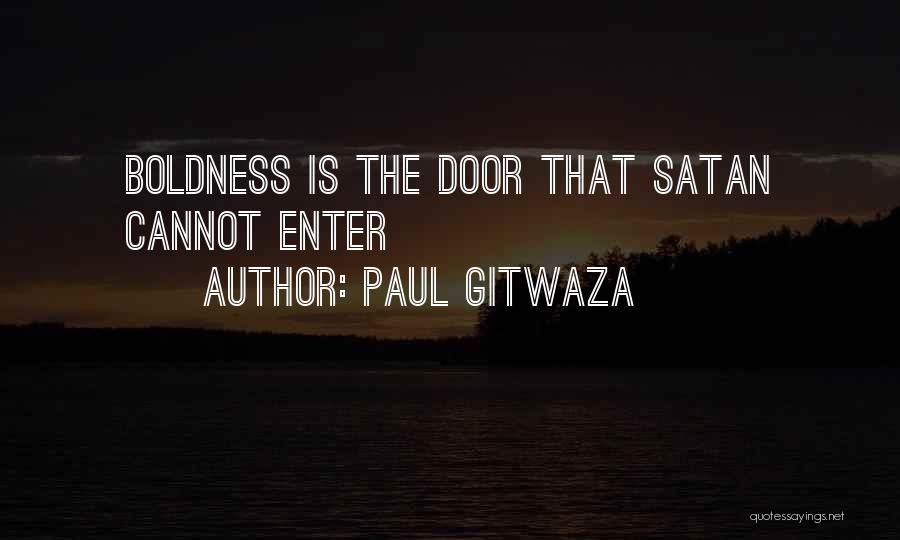 Paul Gitwaza Quotes: Boldness Is The Door That Satan Cannot Enter