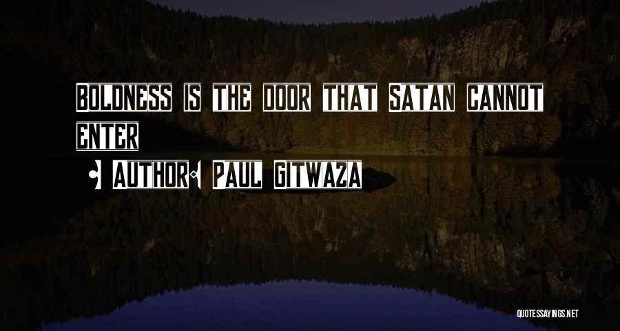 Paul Gitwaza Quotes: Boldness Is The Door That Satan Cannot Enter