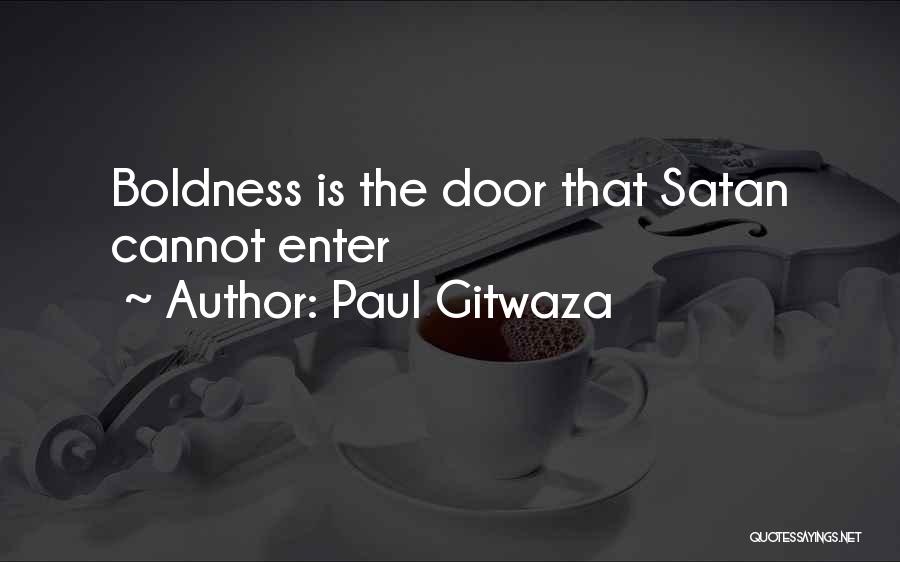 Paul Gitwaza Quotes: Boldness Is The Door That Satan Cannot Enter
