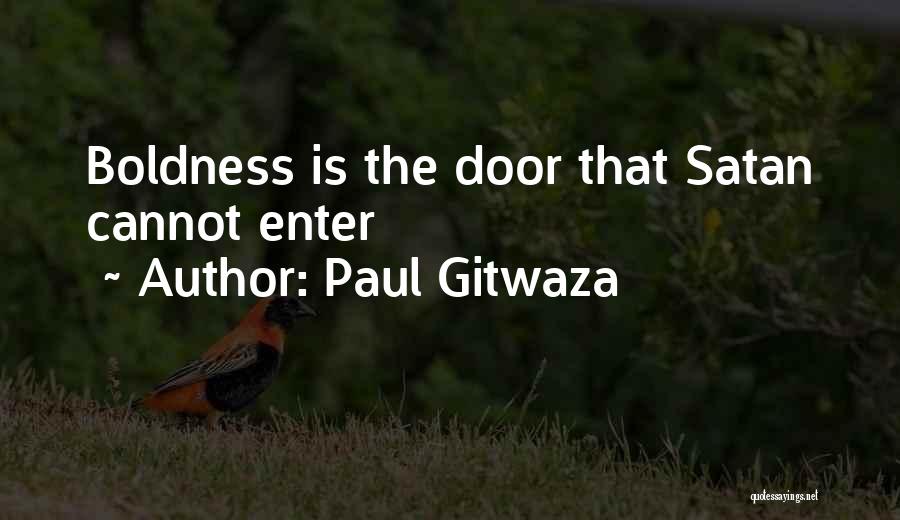 Paul Gitwaza Quotes: Boldness Is The Door That Satan Cannot Enter