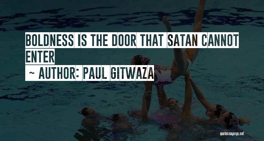 Paul Gitwaza Quotes: Boldness Is The Door That Satan Cannot Enter