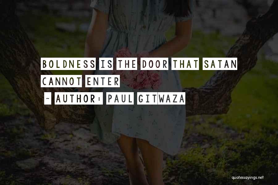 Paul Gitwaza Quotes: Boldness Is The Door That Satan Cannot Enter